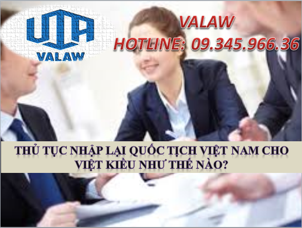 Thủ tục nhập lại quốc tịch Việt Nam cho Việt kiều như thế nào?